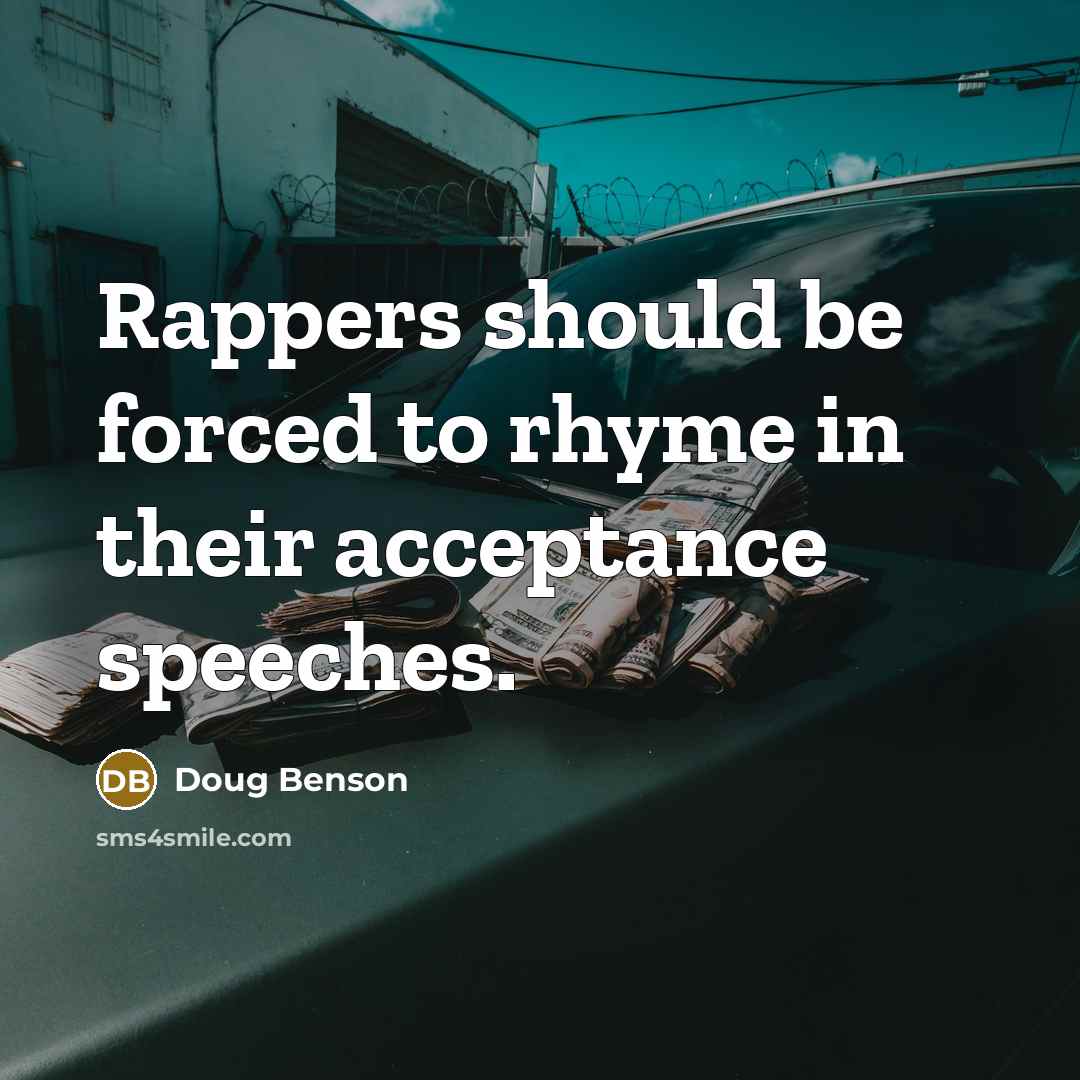“Rappers should be forced to rhyme in their acceptance speeches.…” quote by Doug Benson