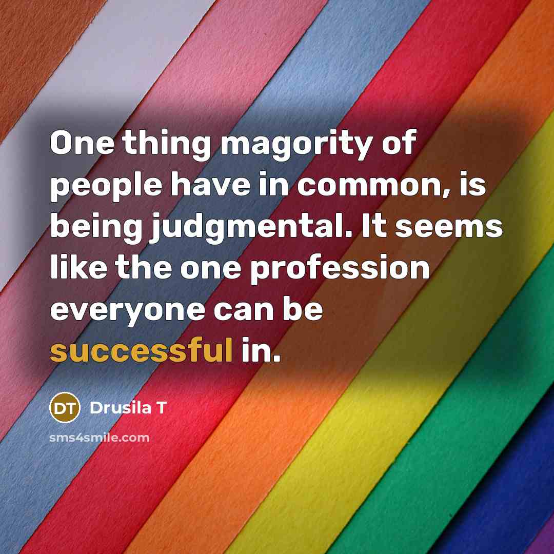 “One thing magority of people have in common, is being…” quote by Drusila T