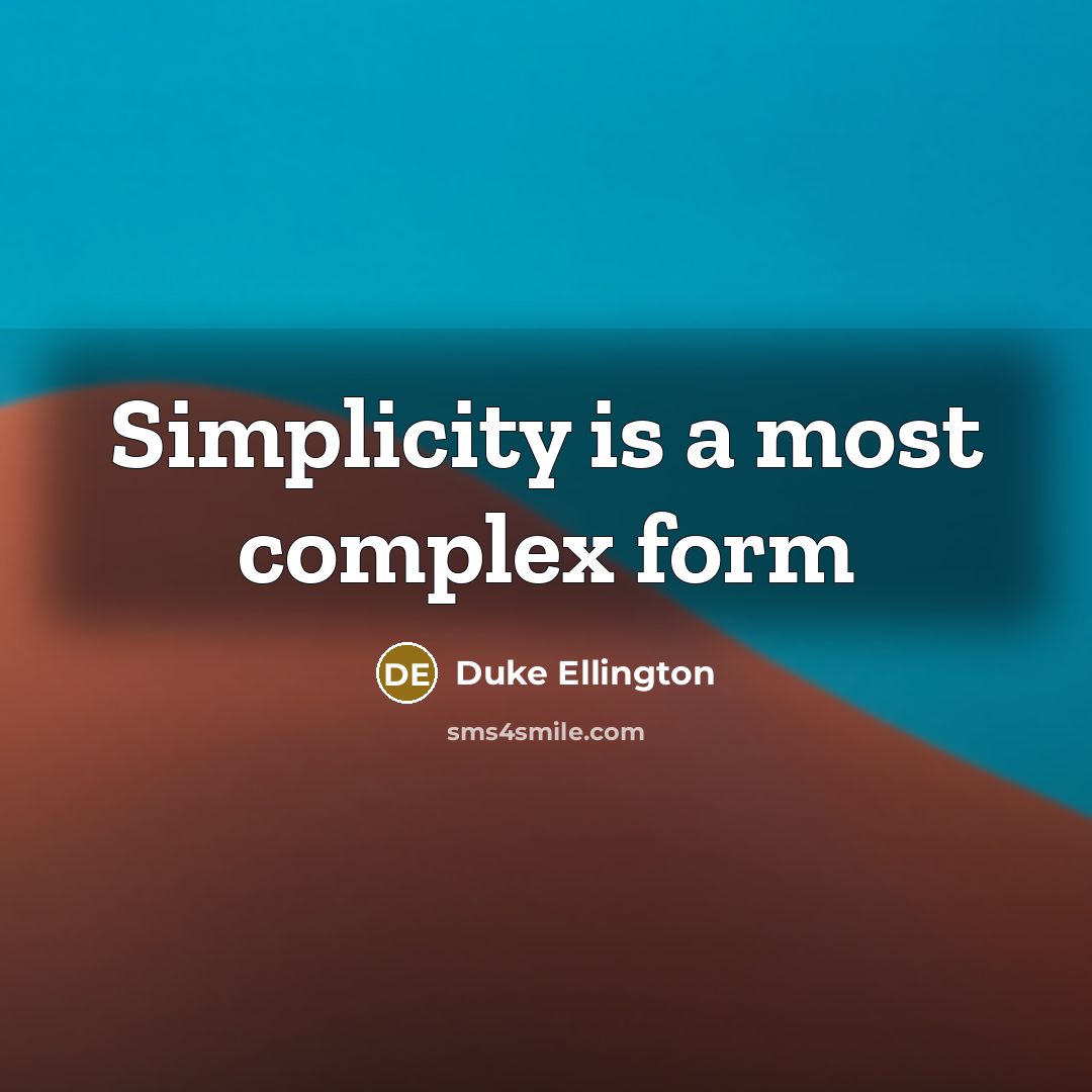 “Simplicity is a most complex form” quote by Duke Ellington