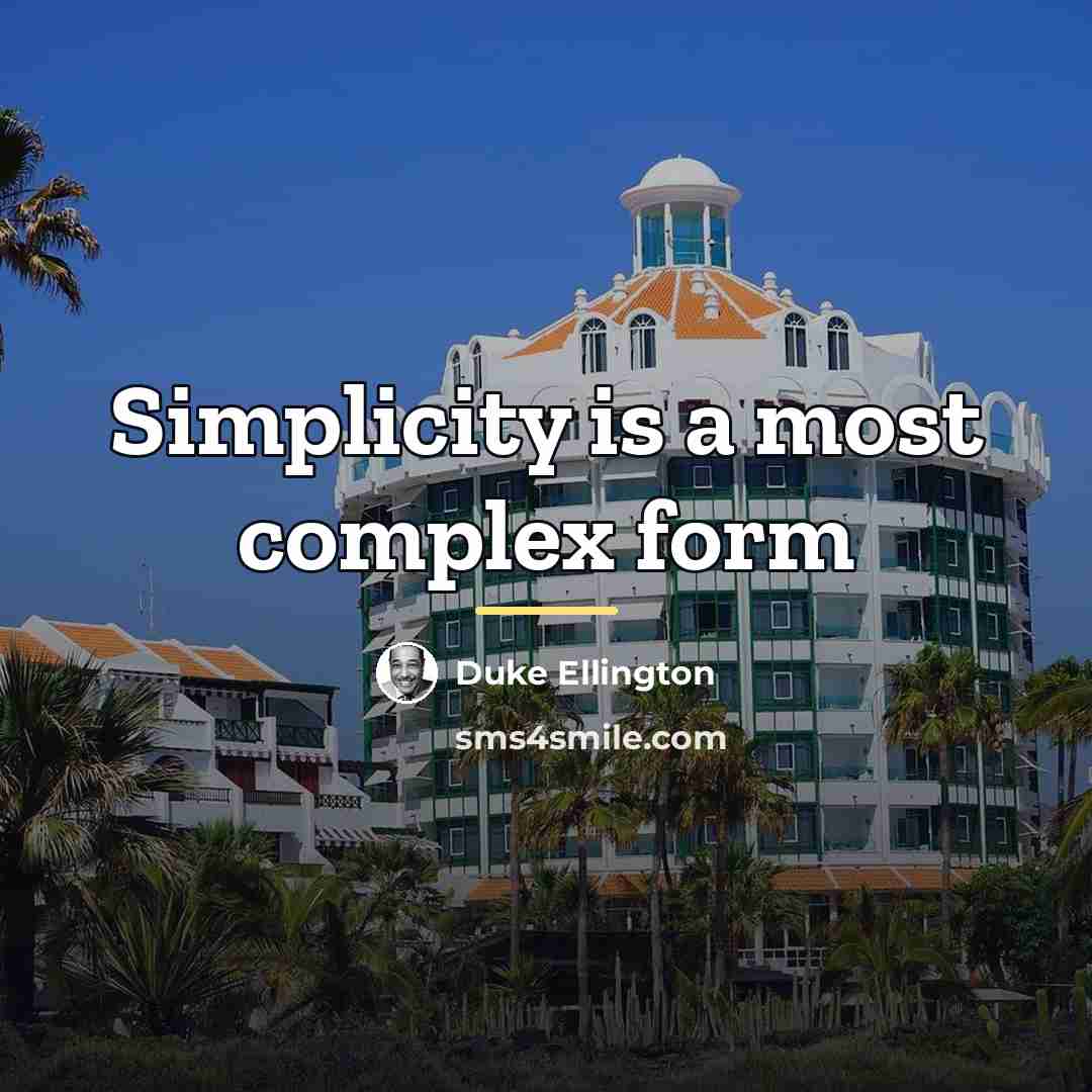 “Simplicity is a most complex form…” quote by Duke Ellington