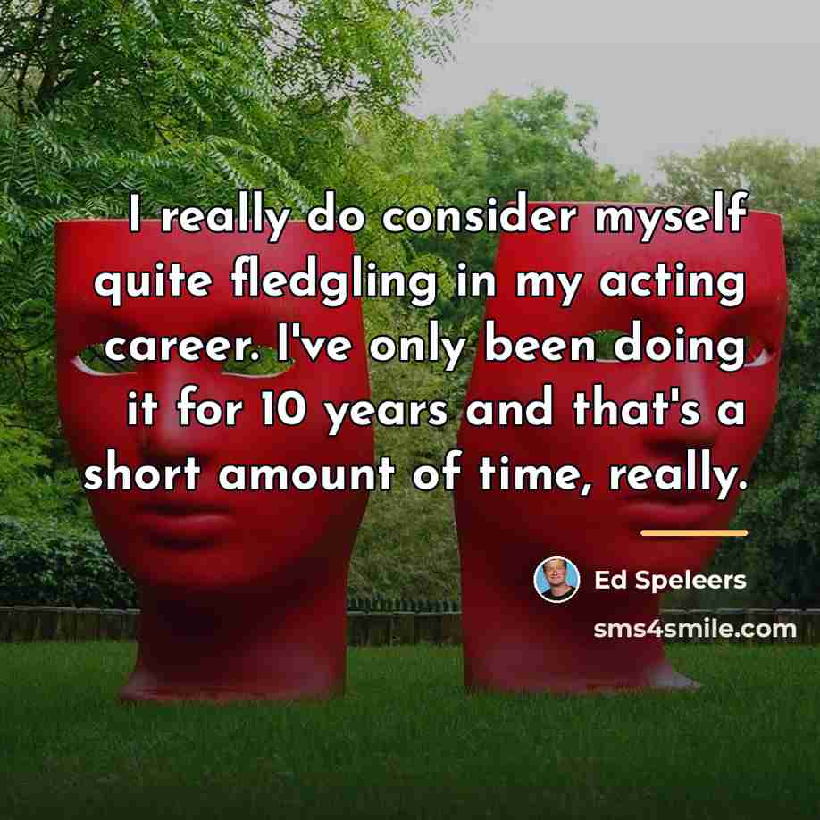 “I really do consider myself quite fledgling in my acting…” quote by Ed Speleers
