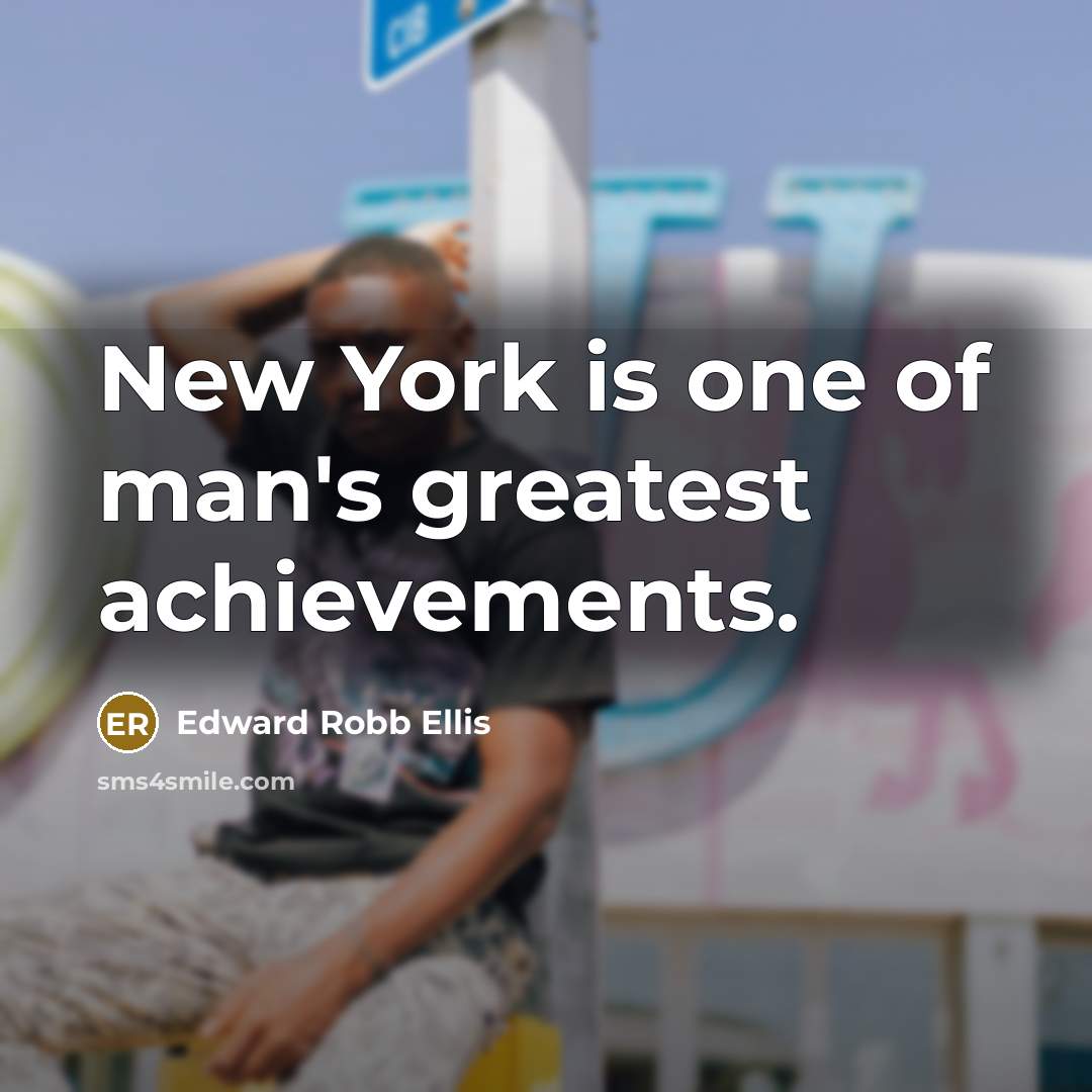 “New York is one of man's greatest achievements.…” quote by Edward Robb Ellis