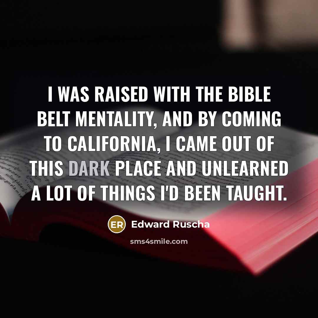 “I was raised with the Bible Belt mentality, and by…” quote by Edward Ruscha