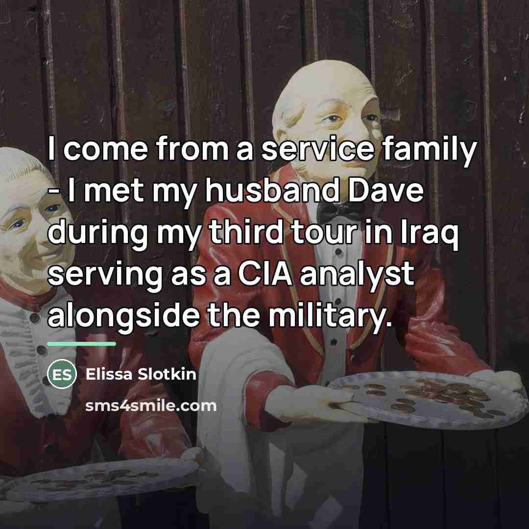 “I come from a service family - I met my…” quote by Elissa Slotkin
