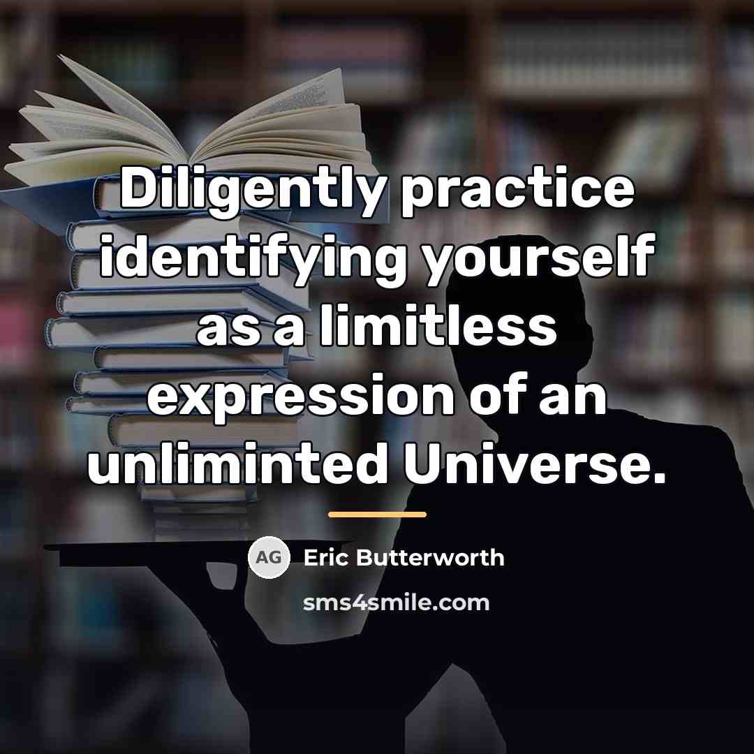 “Diligently practice identifying yourself as a limitless expression of an…” quote by Eric Butterworth
