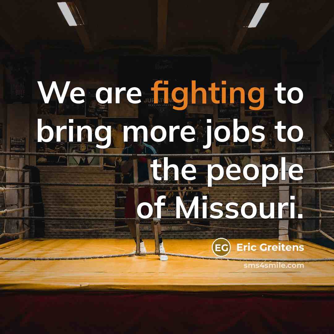 “We are fighting to bring more jobs to the people…” quote by Eric Greitens