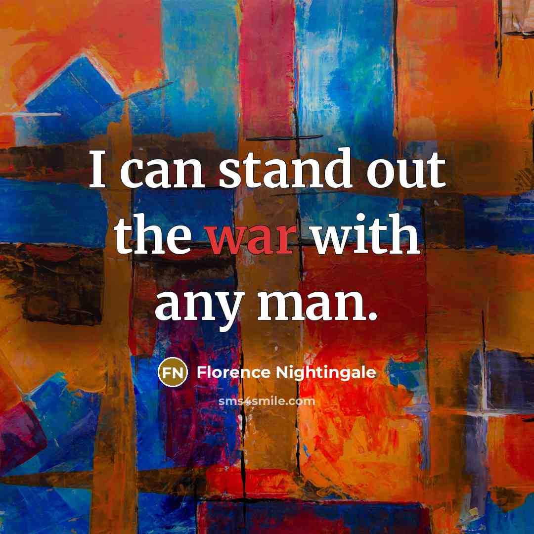 “I can stand out the war with any man.…” quote by Florence Nightingale