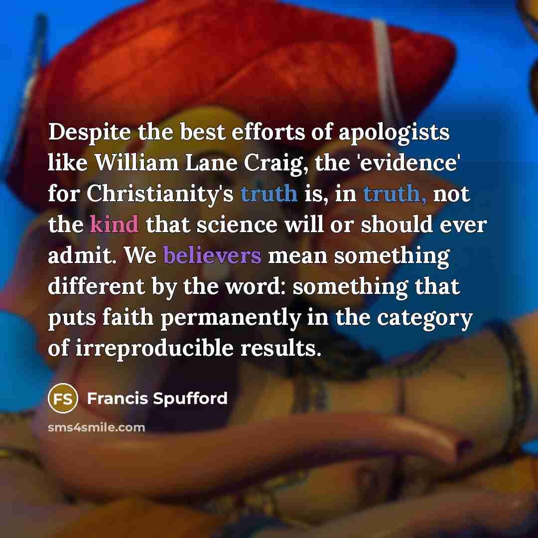 “Despite the best efforts of apologists like William Lane Craig,…” quote by Francis Spufford