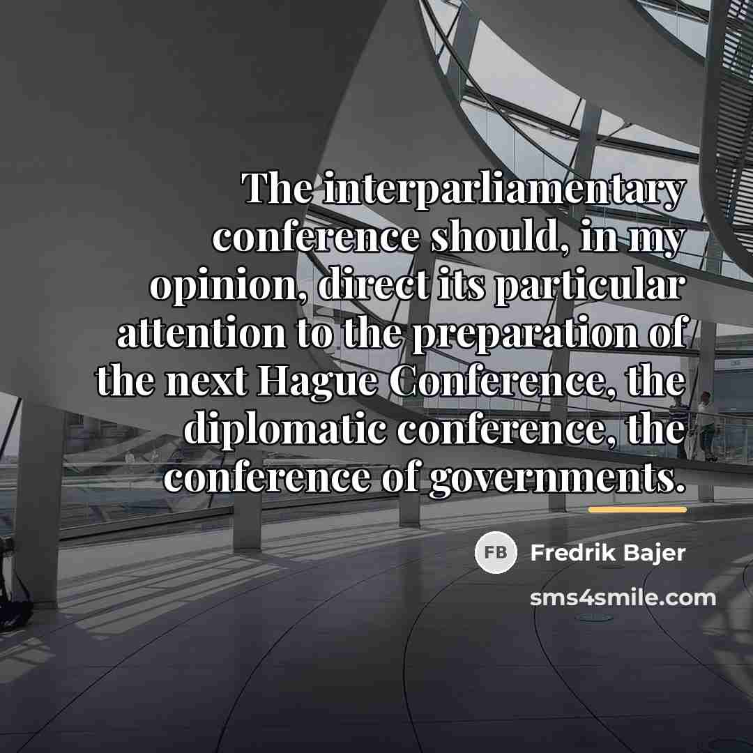 “The interparliamentary conference should, in my opinion, direct its particular…” quote by Fredrik Bajer