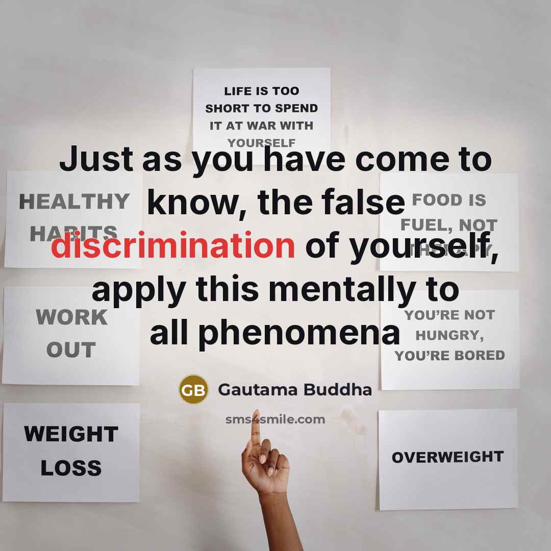 “Just as you have come to know, the false discrimination…” quote by Gautama Buddha