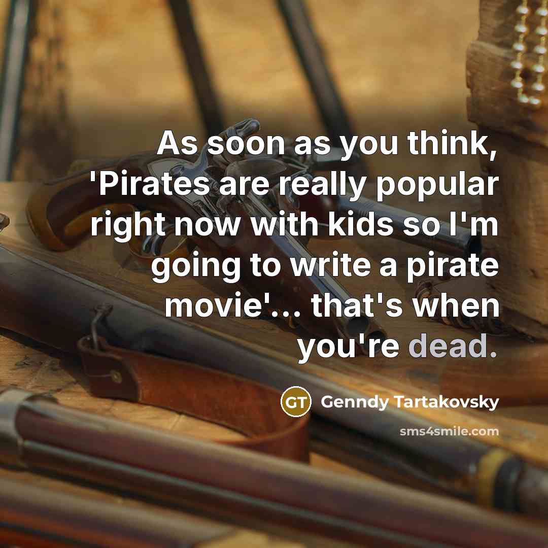 “As soon as you think, 'Pirates are really popular right…” quote by Genndy Tartakovsky
