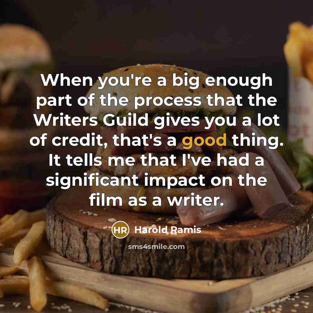 “When you're a big enough part of the process that…” quote by Harold Ramis