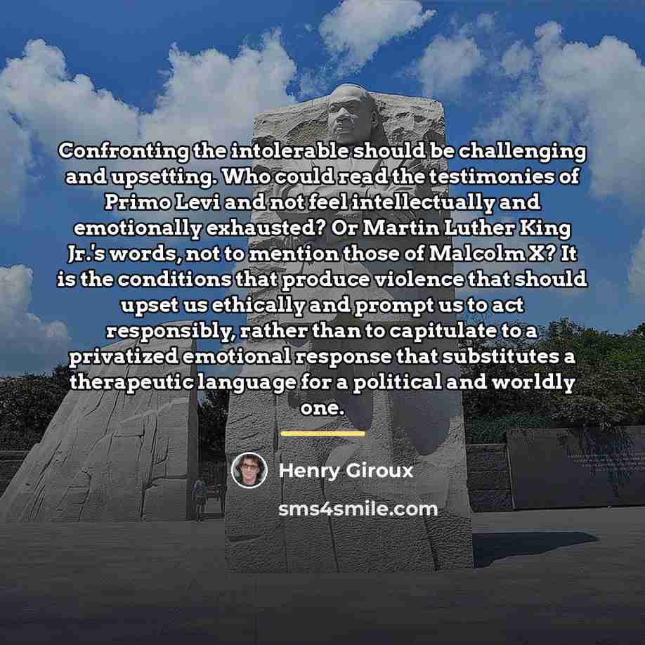“Confronting the intolerable should be challenging and upsetting. Who could…” quote by Henry Giroux