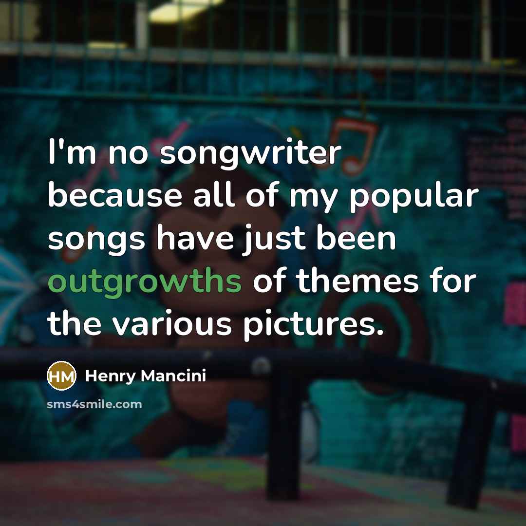 “I'm no songwriter because all of my popular songs have…” quote by Henry Mancini