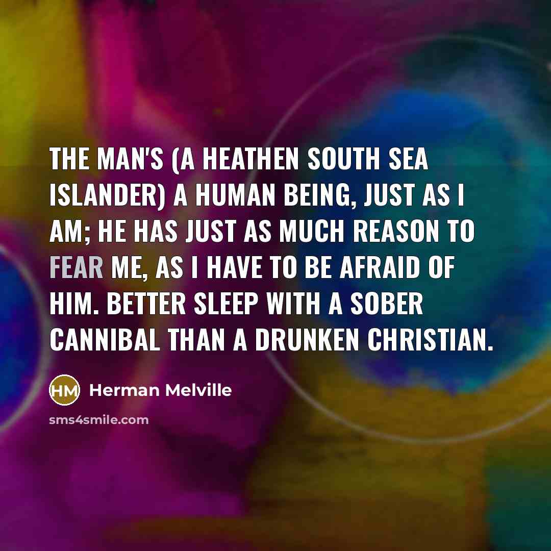 “The man's (a heathen south sea islander) a human being,…” quote by Herman Melville