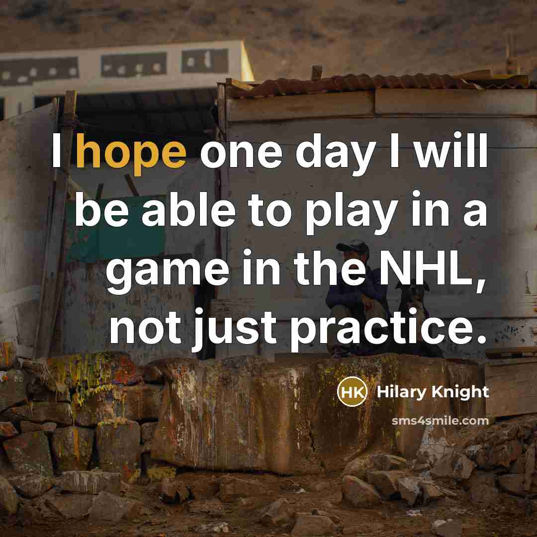 “I hope one day I will be able to play…” quote by Hilary Knight