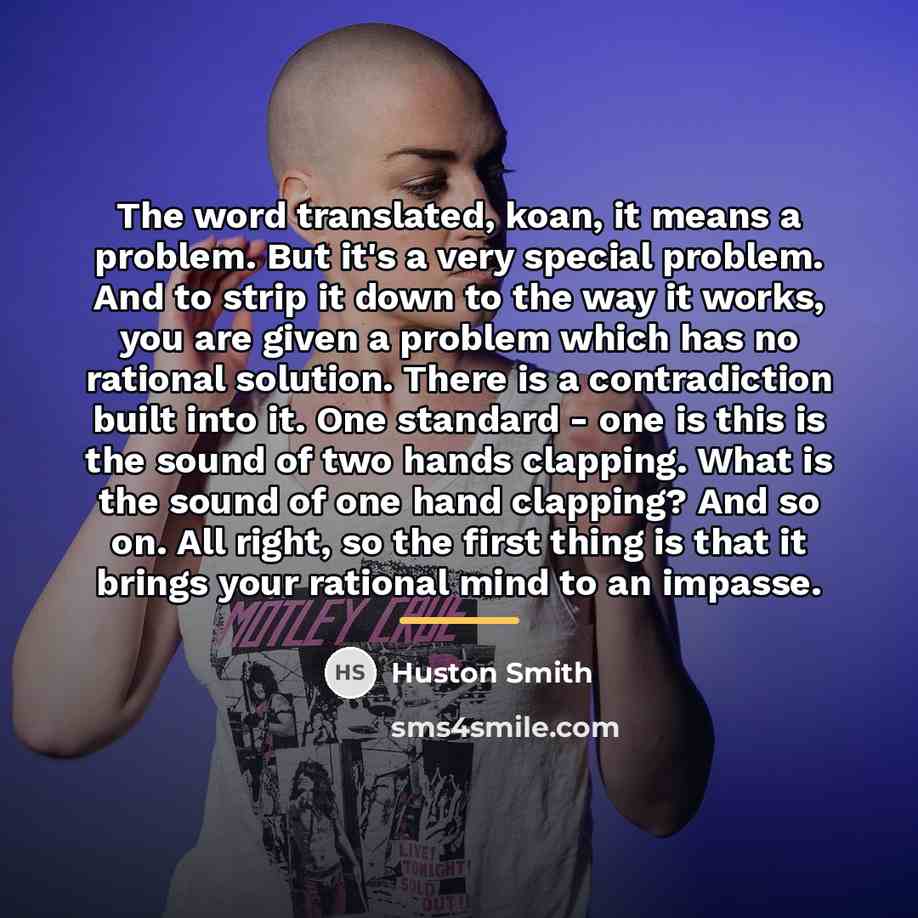 “The word translated, koan, it means a problem. But it's…” quote by Huston Smith