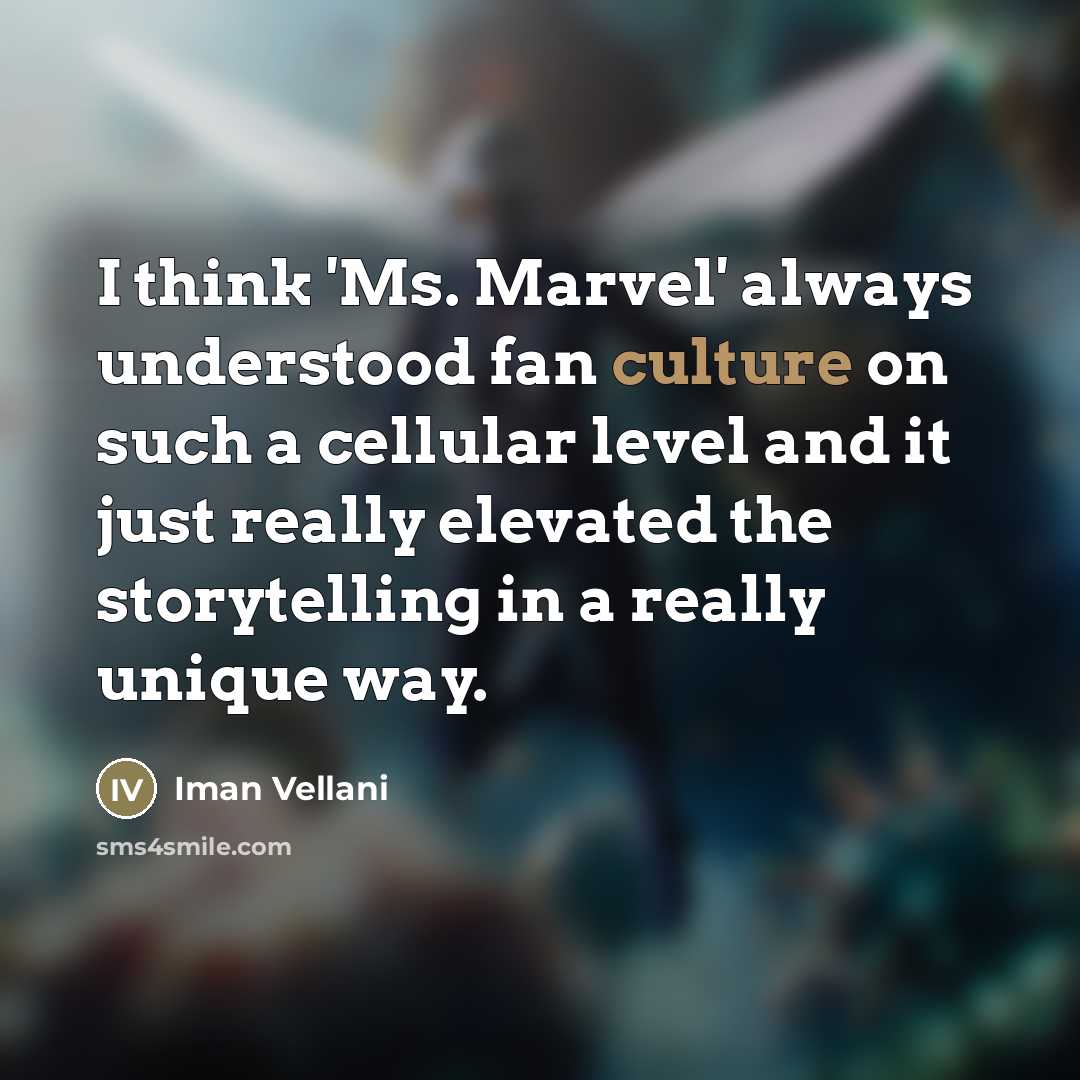 “I think 'Ms. Marvel' always understood fan culture on such…” quote by Iman Vellani
