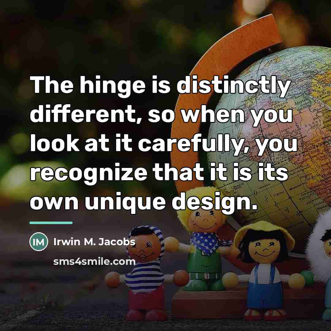 “The hinge is distinctly different, so when you look at…” quote by Irwin M. Jacobs