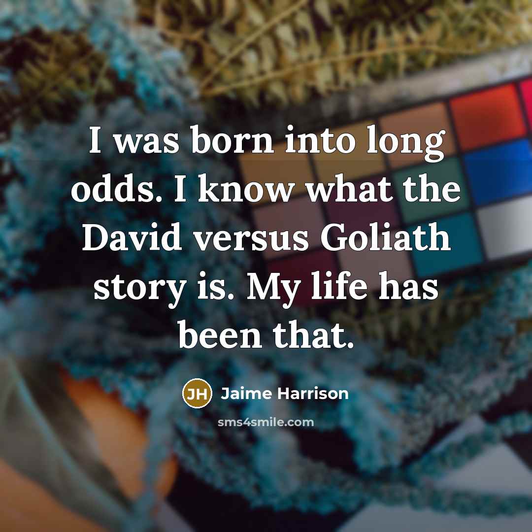 “I was born into long odds. I know what the…” quote by Jaime Harrison