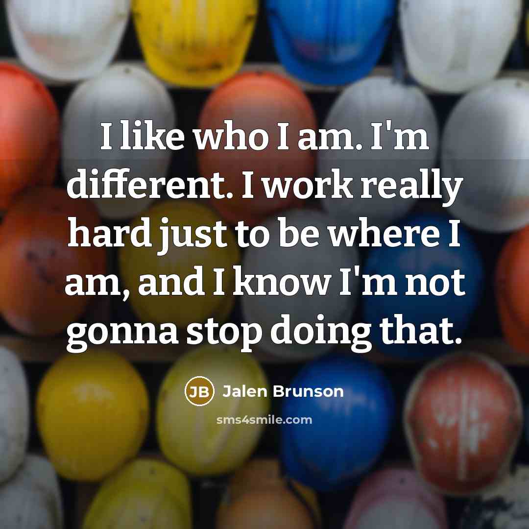 “I like who I am. I'm different. I work really…” quote by Jalen Brunson