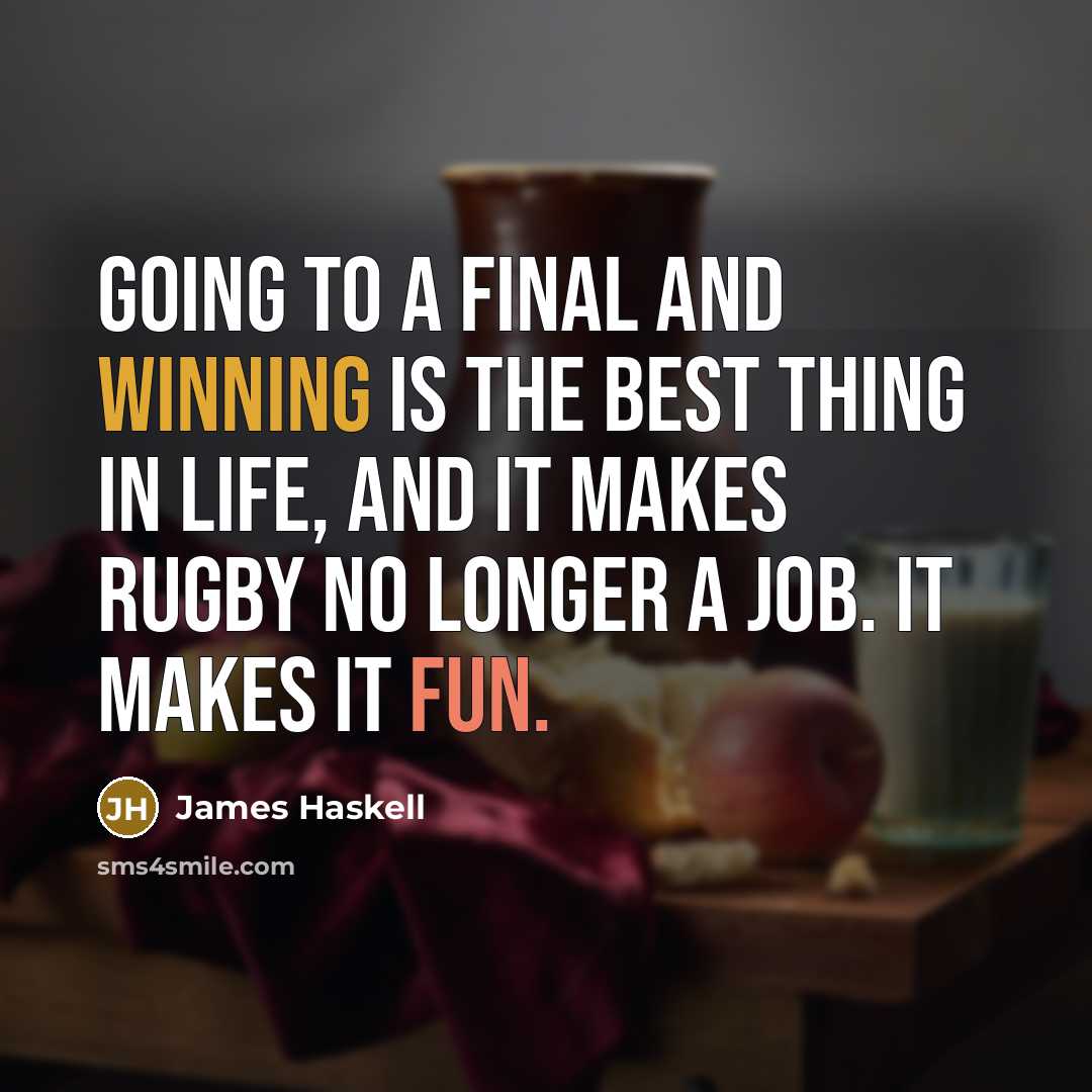 “Going to a final and winning is the best thing…” quote by James Haskell