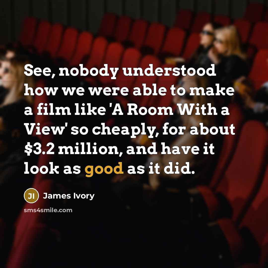 “See, nobody understood how we were able to make a…” quote by James Ivory