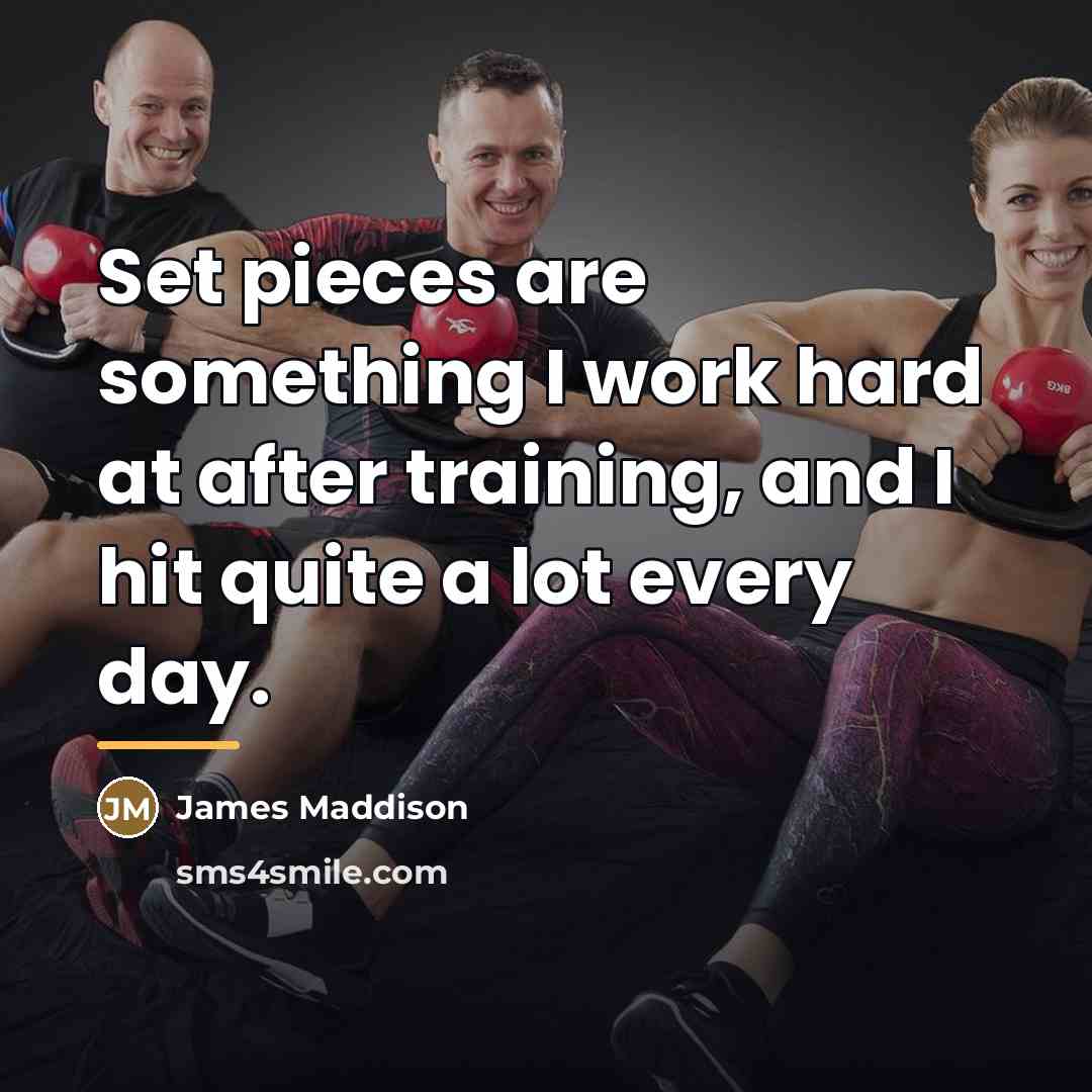 “Set pieces are something I work hard at after training,…” quote by James Maddison