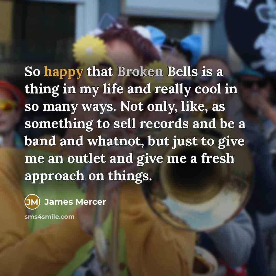 “So happy that Broken Bells is a thing in my…” quote by James Mercer