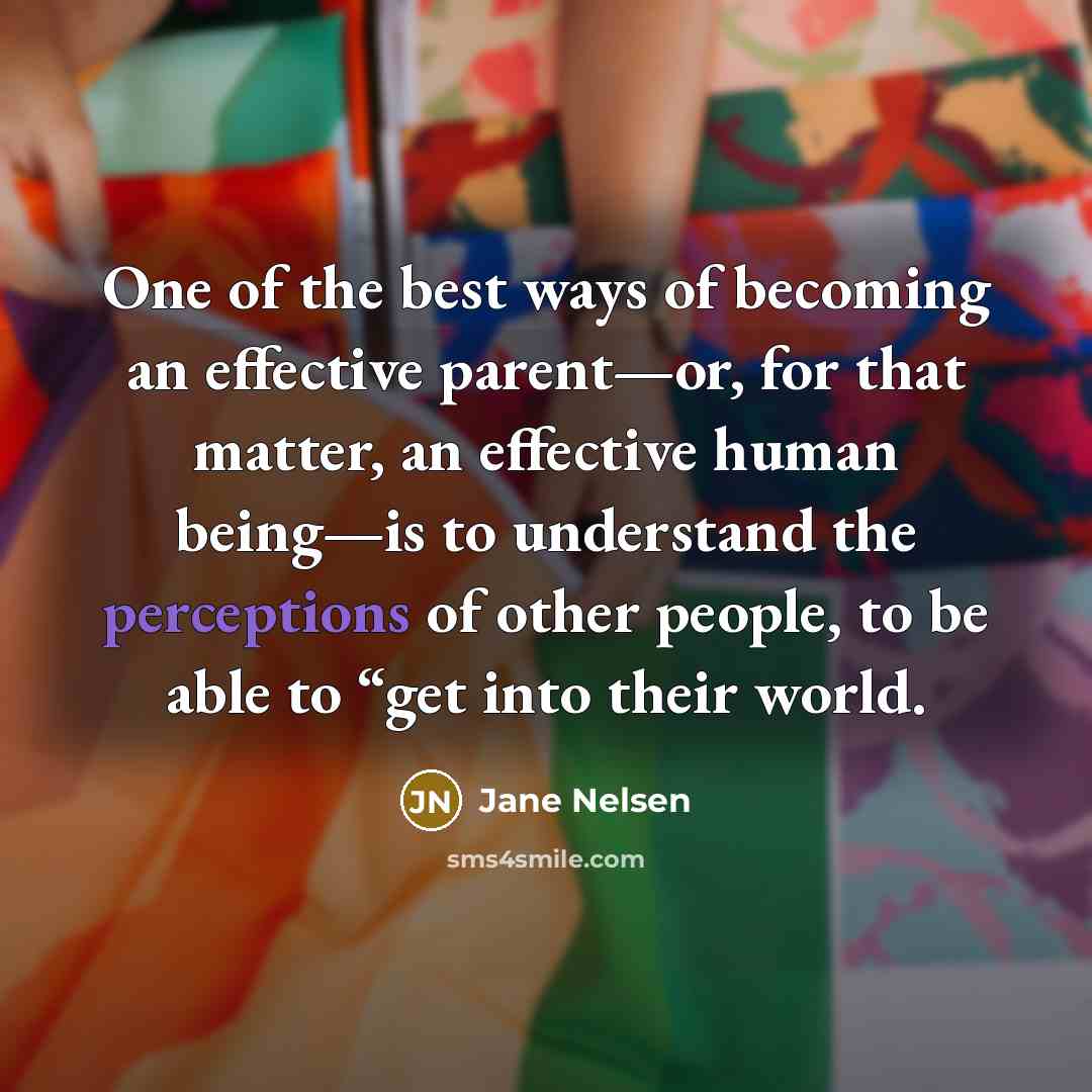 “One of the best ways of becoming an effective parent—or,…” quote by Jane Nelsen
