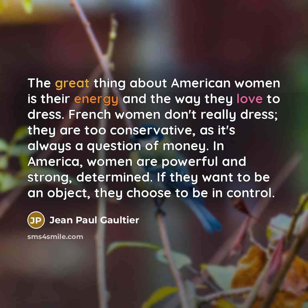 “The great thing about American women is their energy and…” quote by Jean Paul Gaultier