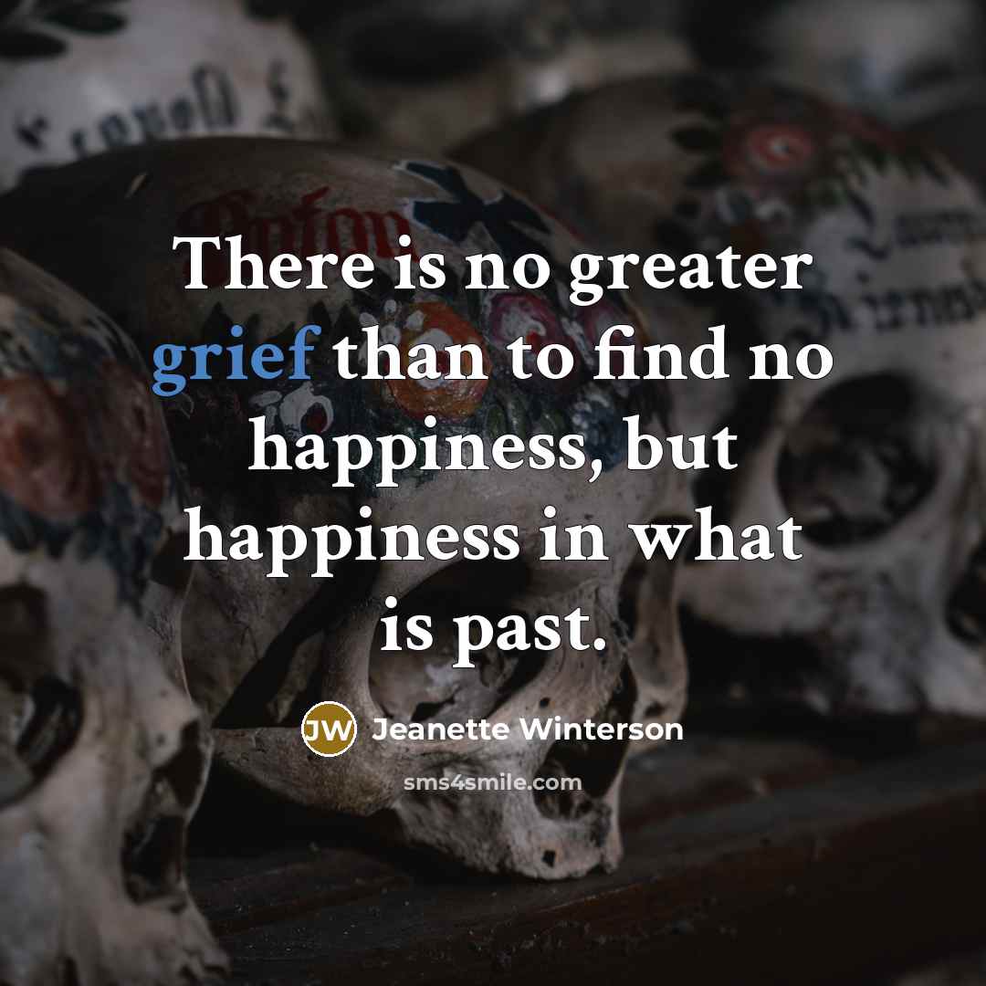 “There is no greater grief than to find no happiness,…” quote by Jeanette Winterson