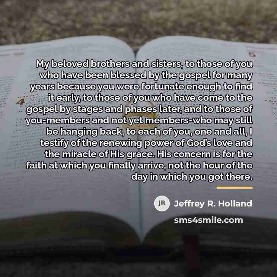 “My beloved brothers and sisters, to those of you who…” quote by Jeffrey R. Holland