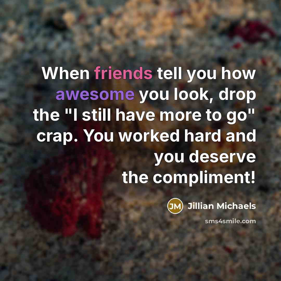 “When friends tell you how awesome you look, drop the…” quote by Jillian Michaels