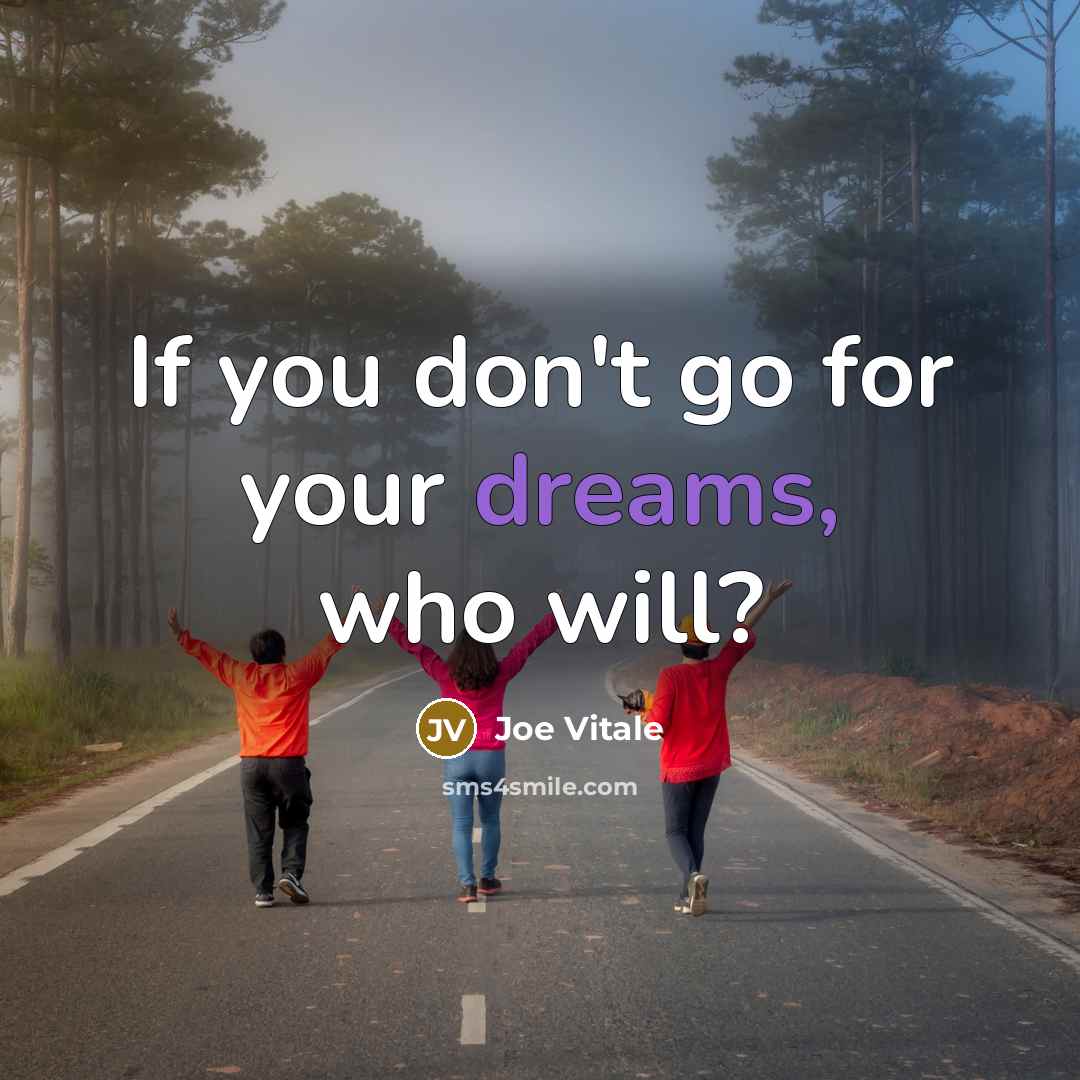 “If you don't go for your dreams, who will?…” quote by Joe Vitale