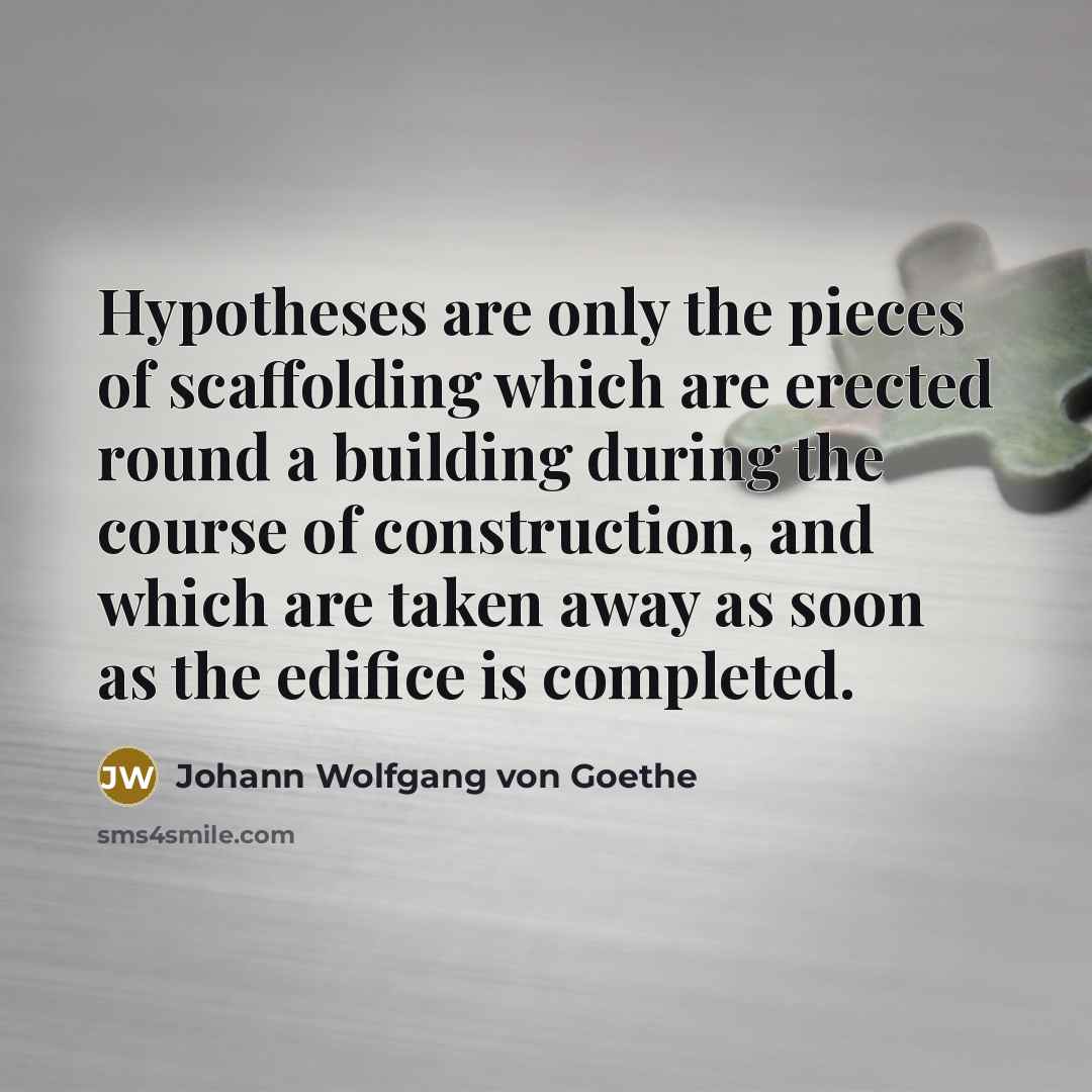 “Hypotheses are only the pieces of scaffolding which are erected…” quote by Johann Wolfgang von Goethe