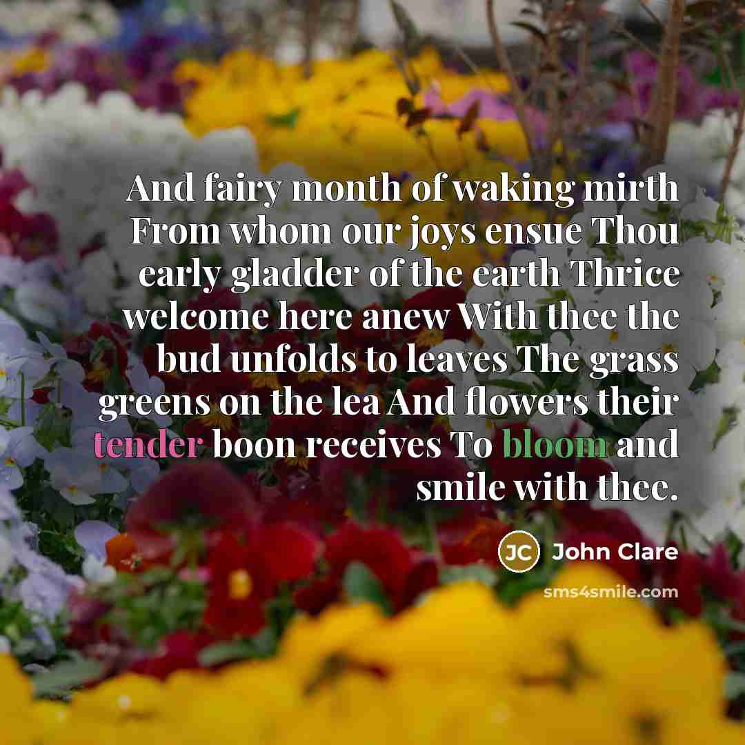 “And fairy month of waking mirth From whom our joys…” quote by John Clare