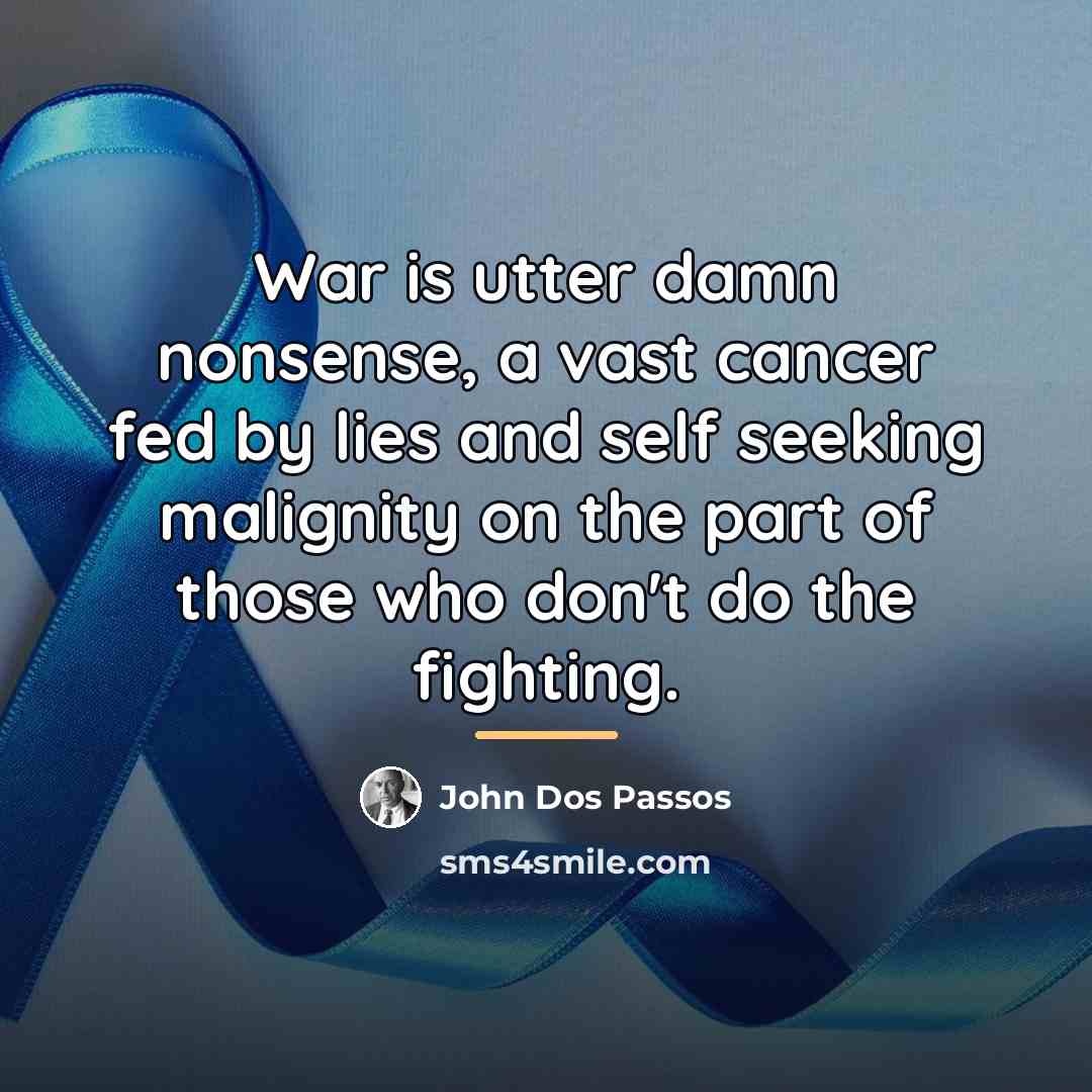 “War is utter damn nonsense, a vast cancer fed by…” quote by John Dos Passos