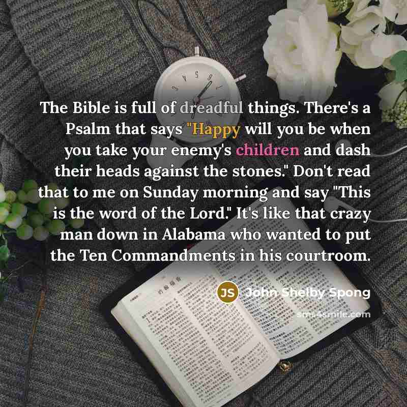 “The Bible is full of dreadful things. There's a Psalm…” quote by John Shelby Spong