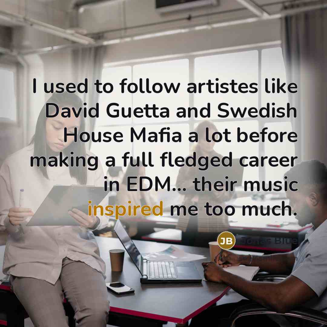 “I used to follow artistes like David Guetta and Swedish…” quote by Jonas Blue