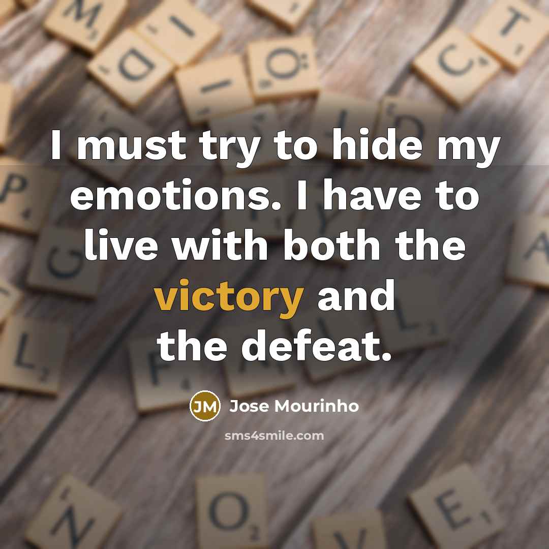 “I must try to hide my emotions. I have to…” quote by Jose Mourinho