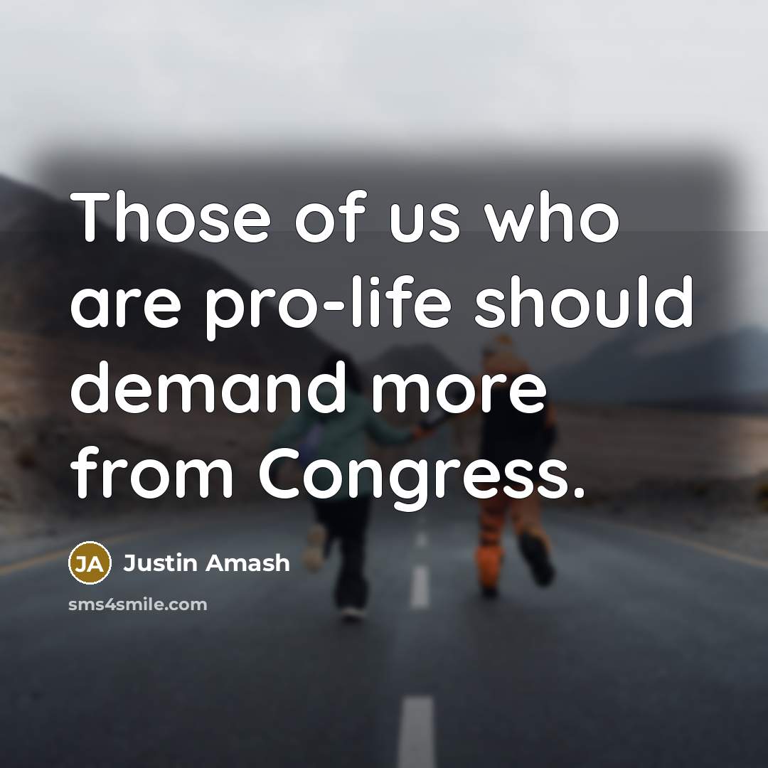 “Those of us who are pro-life should demand more from…” quote by Justin Amash