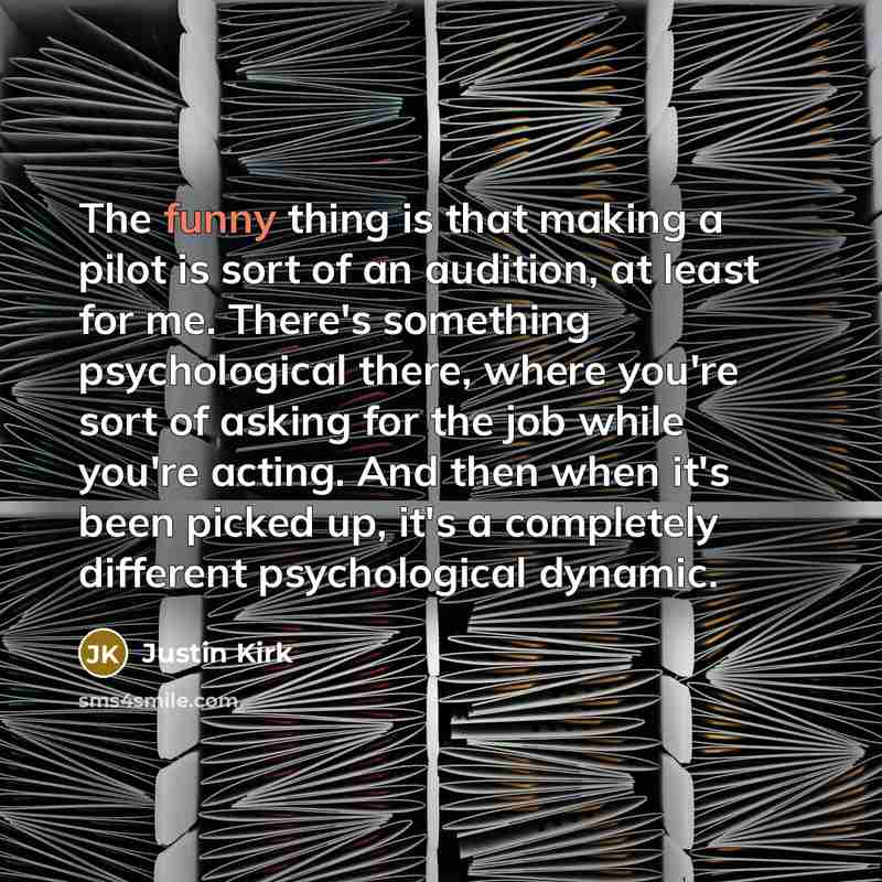 “The funny thing is that making a pilot is sort…” quote by Justin Kirk