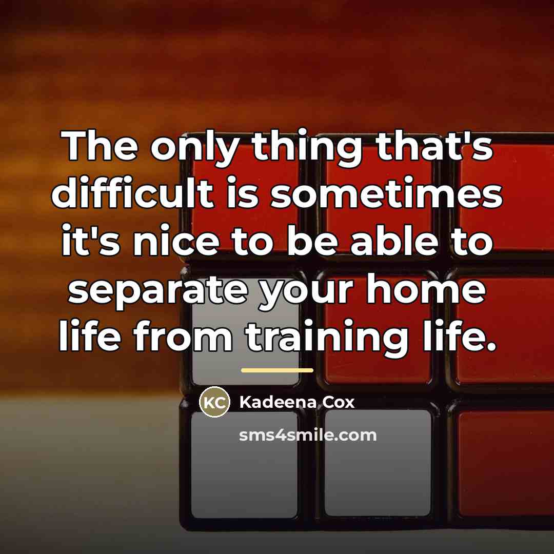 “The only thing that's difficult is sometimes it's nice to…” quote by Kadeena Cox