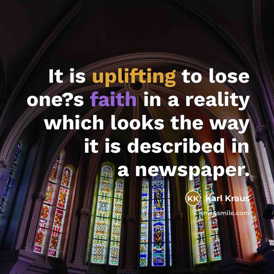 “It is uplifting to lose one?s faith in a reality…” quote by Karl Kraus