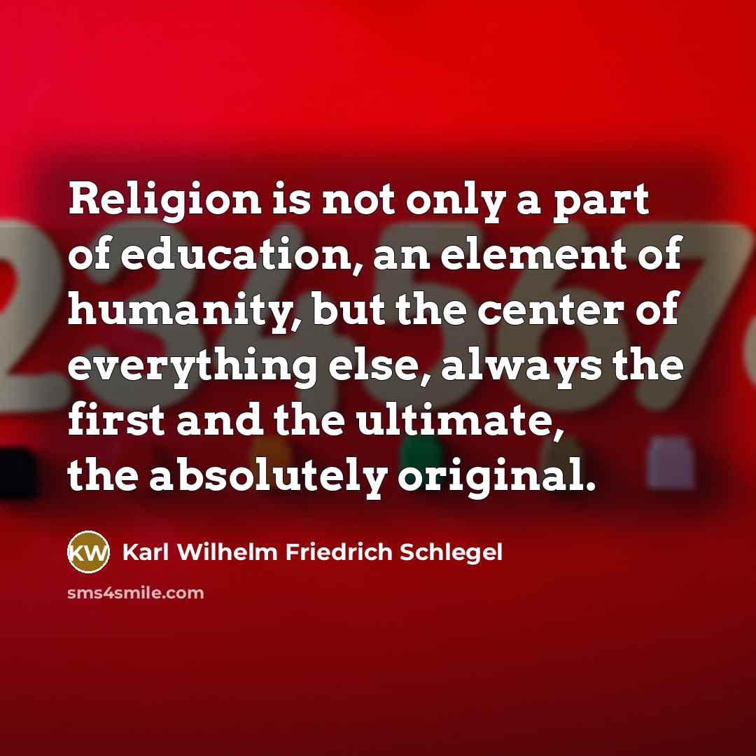 “Religion is not only a part of education, an element…” quote by Karl Wilhelm Friedrich Schlegel