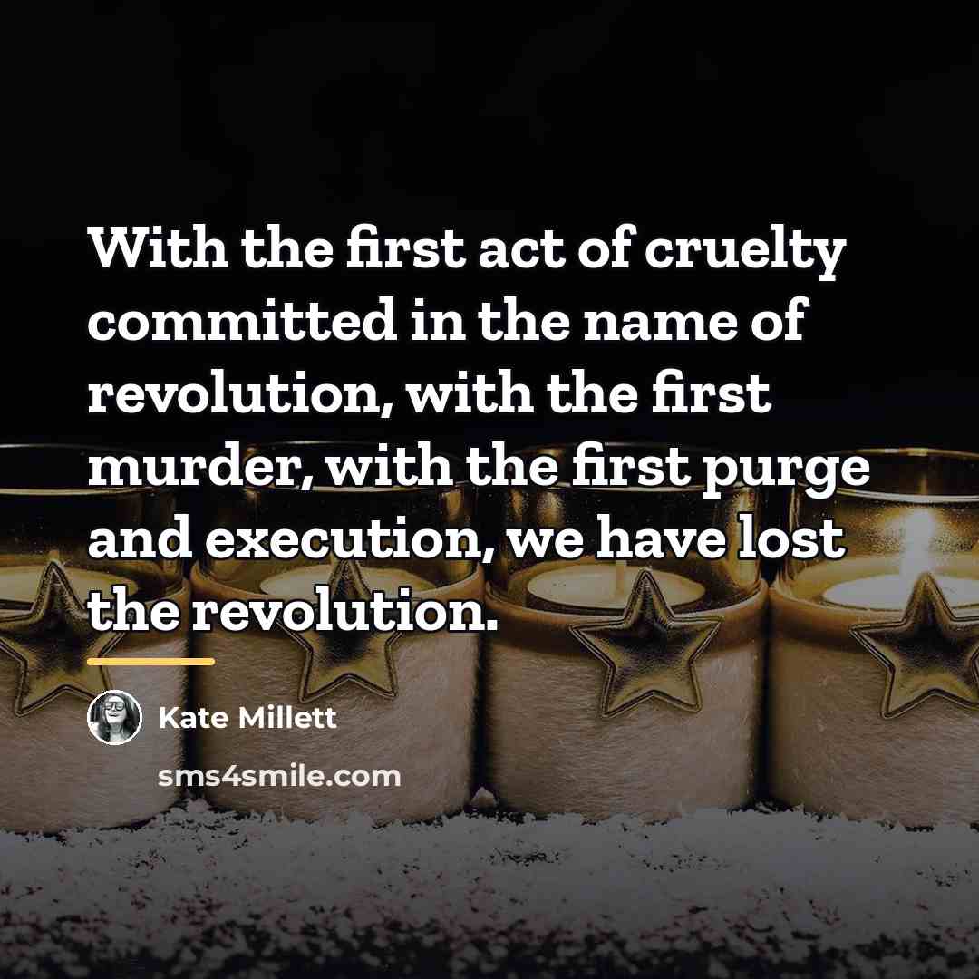 “With the first act of cruelty committed in the name…” quote by Kate Millett