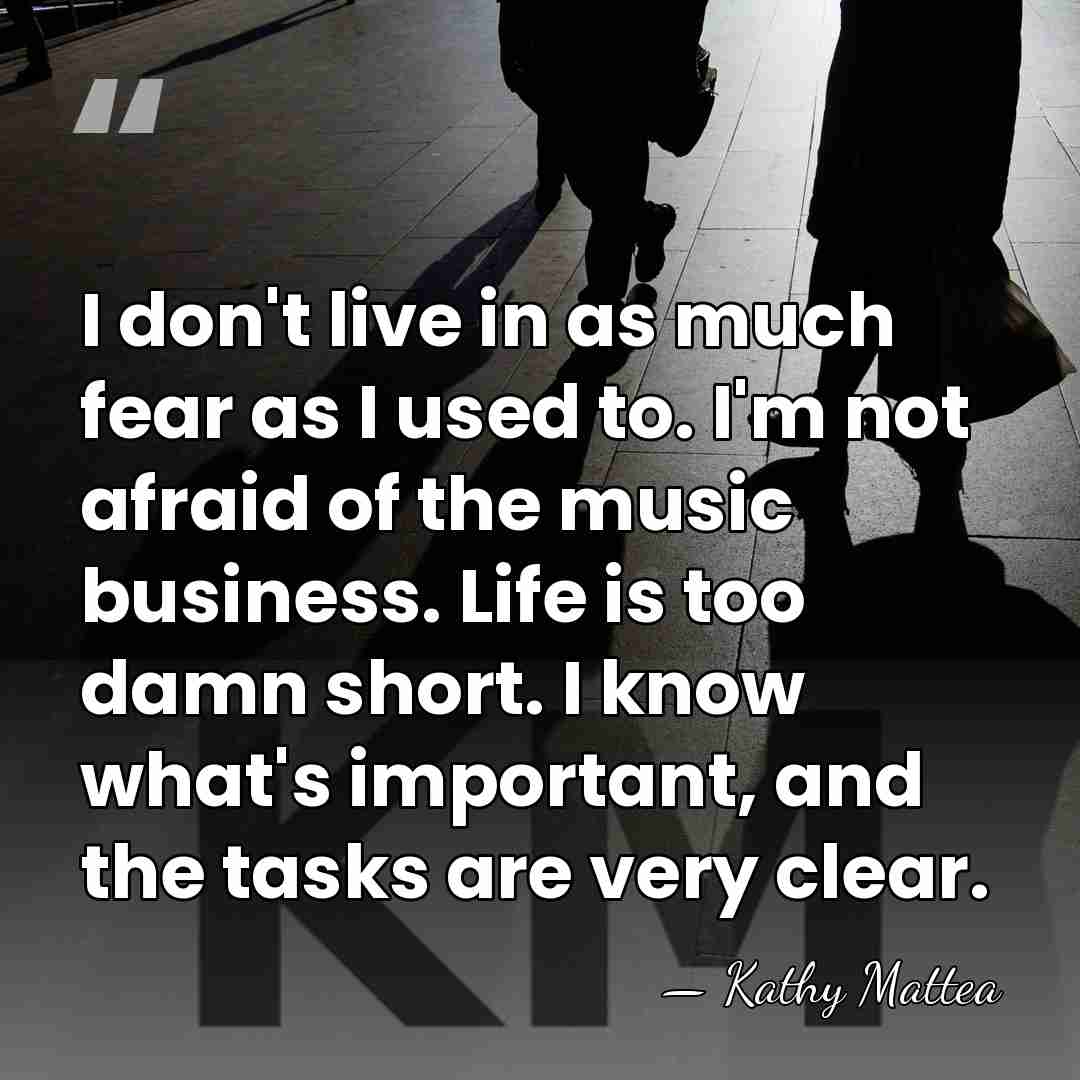 I don't live in as much fear as I used to. I'm&hellip; - Kathy Mattea