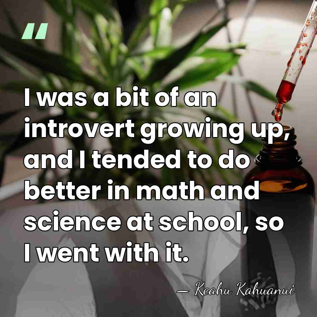 I was a bit of an introvert growing up, and I tended&hellip; - Keahu Kahuanui