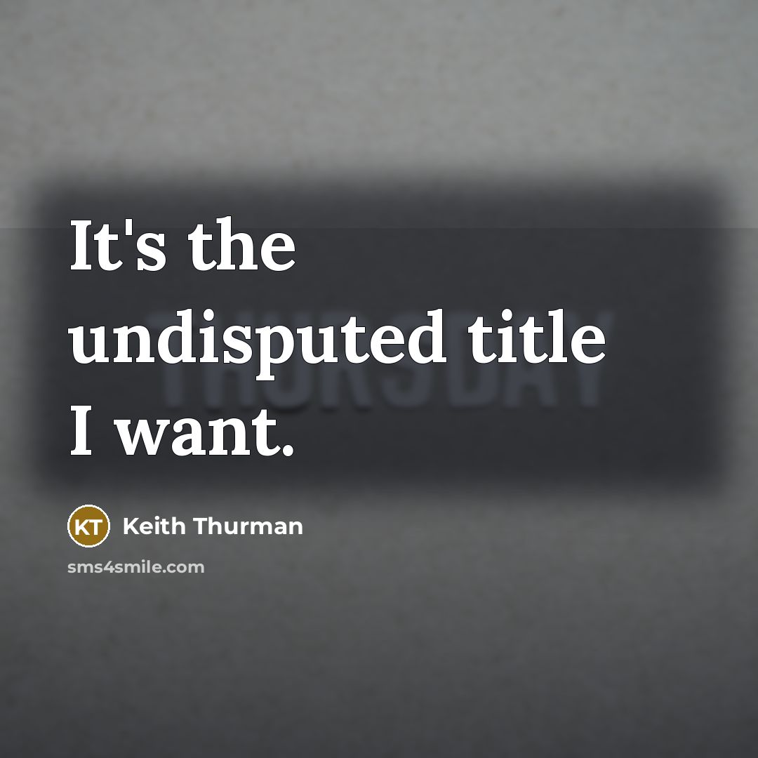 “It's the undisputed title I want.…” quote by Keith Thurman